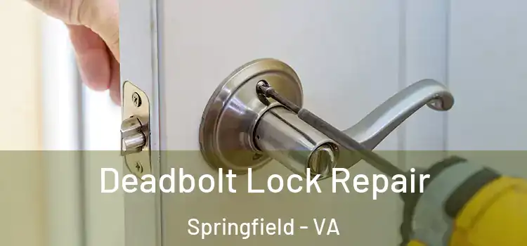  Deadbolt Lock Repair Springfield - VA